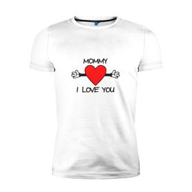 Мужская футболка премиум с принтом Mommy i love you в Новосибирске, 92% хлопок, 8% лайкра | приталенный силуэт, круглый вырез ворота, длина до линии бедра, короткий рукав | mommy i love you | любовь | мама я тебя люблю | сердце