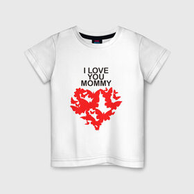 Детская футболка хлопок с принтом I love you mommy в Новосибирске, 100% хлопок | круглый вырез горловины, полуприлегающий силуэт, длина до линии бедер | i love you mommy | бабочки | сердце | я люблю тебя мама