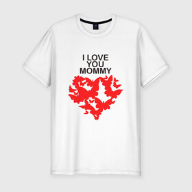 Мужская футболка премиум с принтом I love you mommy в Новосибирске, 92% хлопок, 8% лайкра | приталенный силуэт, круглый вырез ворота, длина до линии бедра, короткий рукав | Тематика изображения на принте: i love you mommy | бабочки | сердце | я люблю тебя мама