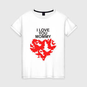 Женская футболка хлопок с принтом I love you mommy в Новосибирске, 100% хлопок | прямой крой, круглый вырез горловины, длина до линии бедер, слегка спущенное плечо | i love you mommy | бабочки | сердце | я люблю тебя мама