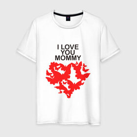 Мужская футболка хлопок с принтом I love you mommy в Новосибирске, 100% хлопок | прямой крой, круглый вырез горловины, длина до линии бедер, слегка спущенное плечо. | Тематика изображения на принте: i love you mommy | бабочки | сердце | я люблю тебя мама