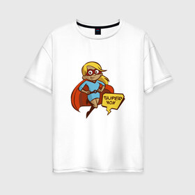 Женская футболка хлопок Oversize с принтом Супер мама в Новосибирске, 100% хлопок | свободный крой, круглый ворот, спущенный рукав, длина до линии бедер
 | 8 марта | девушка | жена | женщина | мама
