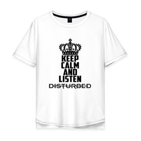 Мужская футболка хлопок Oversize с принтом Keep calm and listen Disturbed в Новосибирске, 100% хлопок | свободный крой, круглый ворот, “спинка” длиннее передней части | disturbed | альтернативный | встревоженные | группа | джон мойер | дистербд | дистербед | дэвид дрейман | дэн дониган | майк венгрен | метал | монстр | ню | нюметал | рога | рок | хеви | хевиметал