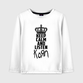 Детский лонгслив хлопок с принтом Keep calm and listen Korn в Новосибирске, 100% хлопок | круглый вырез горловины, полуприлегающий силуэт, длина до линии бедер | Тематика изображения на принте: korn | koяn | арвизу | дэвис | корн | коян | лузье | манки | уэлч | филди | филипп | хэд | шаффер