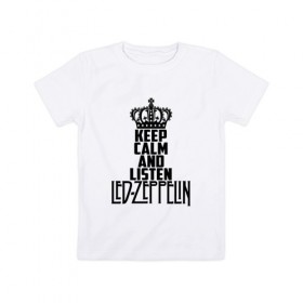 Детская футболка хлопок с принтом Keep calm and listen LedZep в Новосибирске, 100% хлопок | круглый вырез горловины, полуприлегающий силуэт, длина до линии бедер | led zeppelin | джимми пейдж | джон генри бонэм | джон пол джонс | лед зеппелин | роберт плант