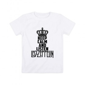 Детская футболка хлопок с принтом Keep calm and listen LedZep в Новосибирске, 100% хлопок | круглый вырез горловины, полуприлегающий силуэт, длина до линии бедер | Тематика изображения на принте: led zeppelin | джимми пейдж | джон генри бонэм | джон пол джонс | лед зеппелин | роберт плант