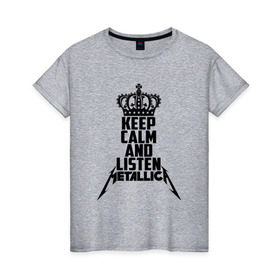 Женская футболка хлопок с принтом Keep calm and listen Metallica в Новосибирске, 100% хлопок | прямой крой, круглый вырез горловины, длина до линии бедер, слегка спущенное плечо | metallica | джеймс хэтфилд | кирк хэмметт | ларс ульрих | металика | металлика | миталика | роберт трухильо