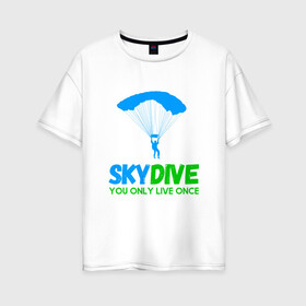 Женская футболка хлопок Oversize с принтом skydive в Новосибирске, 100% хлопок | свободный крой, круглый ворот, спущенный рукав, длина до линии бедер
 | adrenaline | base jumping | extreme | jump | parachute | sky | skydive | адреналин | бейс | бейсджампинг | высота | небо | облака | парашют | полет | прыжок | риск | самолет | свобода | экстрим