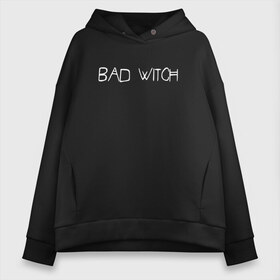 Женское худи Oversize хлопок с принтом Bad Witch в Новосибирске, френч-терри — 70% хлопок, 30% полиэстер. Мягкий теплый начес внутри —100% хлопок | боковые карманы, эластичные манжеты и нижняя кромка, капюшон на магнитной кнопке | Тематика изображения на принте: ahs | american horror story | американская история ужасов