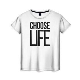 Женская футболка 3D с принтом Choose Life в Новосибирске, 100% полиэфир ( синтетическое хлопкоподобное полотно) | прямой крой, круглый вырез горловины, длина до линии бедер | Тематика изображения на принте: fashion | trend |   