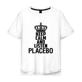 Мужская футболка хлопок Oversize с принтом Keep calm and listen Placebo в Новосибирске, 100% хлопок | свободный крой, круглый ворот, “спинка” длиннее передней части | Тематика изображения на принте: 