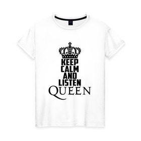 Женская футболка хлопок с принтом Keep calm and listen Queen в Новосибирске, 100% хлопок | прямой крой, круглый вырез горловины, длина до линии бедер, слегка спущенное плечо | paul rodgers | queen | quen | брайан мэй | глэм | группа | джон дикон | квин | королева | куин | меркури | меркьюри | мэркури | поп | роджер тейлор | рок | фредди | фреди | хард | хардрок