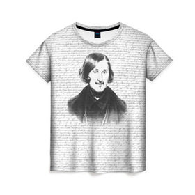 Женская футболка 3D с принтом Гоголь в Новосибирске, 100% полиэфир ( синтетическое хлопкоподобное полотно) | прямой крой, круглый вырез горловины, длина до линии бедер | бульба | вий | гоголь | мертвые души | миргород | нос | писатель | поэт | ревизор | тарас