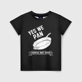 Детская футболка 3D с принтом Yes We Pan в Новосибирске, 100% гипоаллергенный полиэфир | прямой крой, круглый вырез горловины, длина до линии бедер, чуть спущенное плечо, ткань немного тянется | pan | protection