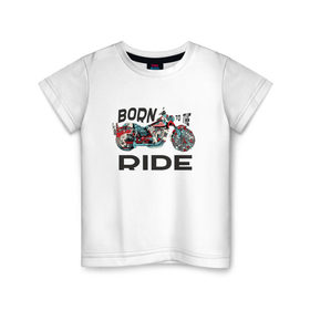 Детская футболка хлопок с принтом Born to the Ride в Новосибирске, 100% хлопок | круглый вырез горловины, полуприлегающий силуэт, длина до линии бедер | biker | born | freedom | harley байкер | ride | rider | беспечный | ездок | о.м.с.к. | рожденный | харли