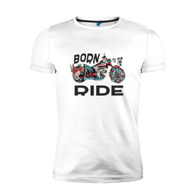 Мужская футболка премиум с принтом Born to the Ride в Новосибирске, 92% хлопок, 8% лайкра | приталенный силуэт, круглый вырез ворота, длина до линии бедра, короткий рукав | biker | born | freedom | harley байкер | ride | rider | беспечный | ездок | о.м.с.к. | рожденный | харли