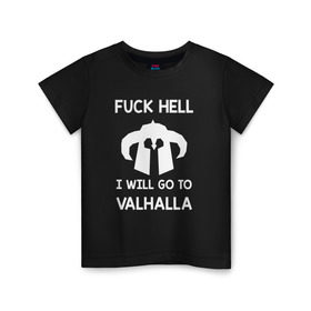 Детская футболка хлопок с принтом Fuck Hell в Новосибирске, 100% хлопок | круглый вырез горловины, полуприлегающий силуэт, длина до линии бедер | vikings | викинги