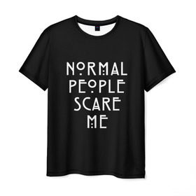 Мужская футболка 3D с принтом Нормальные люди пугают меня в Новосибирске, 100% полиэфир | прямой крой, круглый вырез горловины, длина до линии бедер | ahs | american horror story | normal people scare me | аиу | американская история ужасов | девушке | надписи | нормальные люди пугают меня | парню | популярное | сериал
