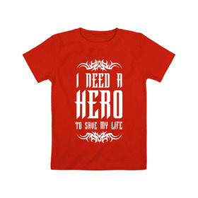 Детская футболка хлопок с принтом I need a Hero в Новосибирске, 100% хлопок | круглый вырез горловины, полуприлегающий силуэт, длина до линии бедер | awake | hero | monster | skillet | джон купер | кори купер | рок