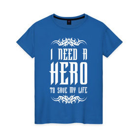 Женская футболка хлопок с принтом I need a Hero в Новосибирске, 100% хлопок | прямой крой, круглый вырез горловины, длина до линии бедер, слегка спущенное плечо | awake | hero | monster | skillet | джон купер | кори купер | рок