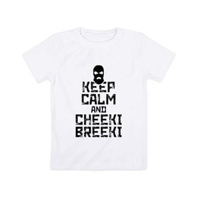 Детская футболка хлопок с принтом Keep calm and cheeki breeki в Новосибирске, 100% хлопок | круглый вырез горловины, полуприлегающий силуэт, длина до линии бедер | counter | cs | cs go | csgo | go | strike | контр | контра | кс | кс го | ксго | страйк | чики брики | чикибрики