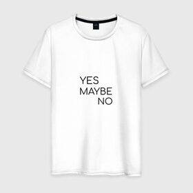 Мужская футболка хлопок с принтом Yes. Maybe. No в Новосибирске, 100% хлопок | прямой крой, круглый вырез горловины, длина до линии бедер, слегка спущенное плечо. | maybe | minimalism | no | savkov | words | yes