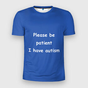 Мужская футболка 3D спортивная с принтом У меня аутизм в Новосибирске, 100% полиэстер с улучшенными характеристиками | приталенный силуэт, круглая горловина, широкие плечи, сужается к линии бедра | dank memes | memes | аутизм | мем | мемы | надписи | синий