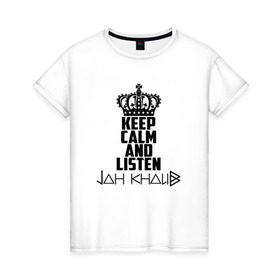 Женская футболка хлопок с принтом Keep calm and listen Jah Khalib в Новосибирске, 100% хлопок | прямой крой, круглый вырез горловины, длина до линии бедер, слегка спущенное плечо | jah khalib | jahkhalib | snd | znnkn | бахтияр мамедов | битмейкер | джа калиб | джакалиб | джах халиб | если че | жах халиб | певец | продюсер | реп | репер | рэп | рэпер | хип хоп | хипхоп | я баха
