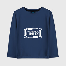 Детский лонгслив хлопок с принтом Потому что это Linux в Новосибирске, 100% хлопок | круглый вырез горловины, полуприлегающий силуэт, длина до линии бедер | linux | os | админ | кастом | ключ | линукс | ос | отвертка | программист | сисадмин | системный администратор