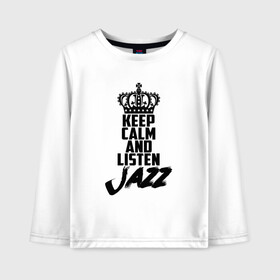 Детский лонгслив хлопок с принтом Keep calm and listen Jazz в Новосибирске, 100% хлопок | круглый вырез горловины, полуприлегающий силуэт, длина до линии бедер | jazz | африканские ритмы | афроамериканский | блюз | вокально | гармоническая | джаз | джас | европейская | жаз | жас | инструментальная | музыка | музыкальный | регтайм | структура | фольклор