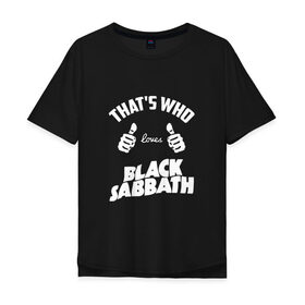 Мужская футболка хлопок Oversize с принтом Вот кто любит Black Sabbath в Новосибирске, 100% хлопок | свободный крой, круглый ворот, “спинка” длиннее передней части | 