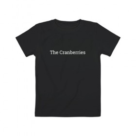 Детская футболка хлопок с принтом The Cranberries в Новосибирске, 100% хлопок | круглый вырез горловины, полуприлегающий силуэт, длина до линии бедер | dolores oriordan | the cranberries
