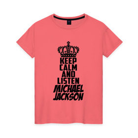 Женская футболка хлопок с принтом Keep calm and listen Michael Jackson в Новосибирске, 100% хлопок | прямой крой, круглый вырез горловины, длина до линии бедер, слегка спущенное плечо | Тематика изображения на принте: jackson | joseph | michael | the jackson 5 | джек | джексон | джозеф | диско | жексон | звезда | король | майк | майкл | майкла | мйкел | нью | поп | попсы | ритм н блюз | рок | свинг | соул | фанк