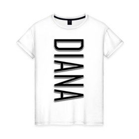 Женская футболка хлопок с принтом Diana-black в Новосибирске, 100% хлопок | прямой крой, круглый вырез горловины, длина до линии бедер, слегка спущенное плечо | diana | diana black | name | name diana | диана | имена | имя | имя диана
