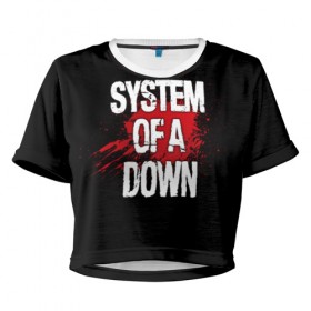 Женская футболка 3D укороченная с принтом System of a Down в Новосибирске, 100% полиэстер | круглая горловина, длина футболки до линии талии, рукава с отворотами | band | blood | metal | music | rock | system of a down | атрибутика | группа | кровь | метал | музыка | рок