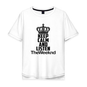 Мужская футболка хлопок Oversize с принтом Keep calm and listen The Weeknd в Новосибирске, 100% хлопок | свободный крой, круглый ворот, “спинка” длиннее передней части | pbrb | pop | rb | the weeknd | trilogy | weeknd | xo | викенд | викнд | икс | иксо | макконен | музыкант | о | рнб | тесфайе | уикенд | уикнд | х | хип хоп | хипхоп | хо | эйбел | эр эн би