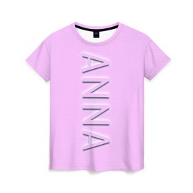 Женская футболка 3D с принтом Anna-pink в Новосибирске, 100% полиэфир ( синтетическое хлопкоподобное полотно) | прямой крой, круглый вырез горловины, длина до линии бедер | anna | anna pink | name | name anna | pink | анна | имена | имя | имя анна