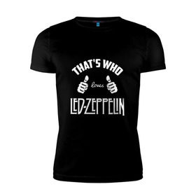 Мужская футболка премиум с принтом Вот кто любит Led Zeppelin в Новосибирске, 92% хлопок, 8% лайкра | приталенный силуэт, круглый вырез ворота, длина до линии бедра, короткий рукав | 