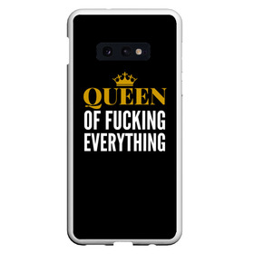 Чехол для Samsung S10E с принтом Queen of fucking everything в Новосибирске, Силикон | Область печати: задняя сторона чехла, без боковых панелей | для девушек | королева | корона | с надписью