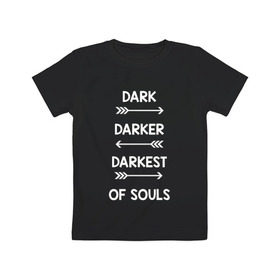 Детская футболка хлопок с принтом Darker в Новосибирске, 100% хлопок | круглый вырез горловины, полуприлегающий силуэт, длина до линии бедер | dark souls | dark souls 3