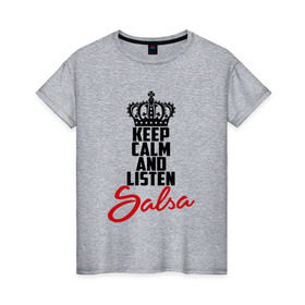 Женская футболка хлопок с принтом Keep calm and listen Salsa в Новосибирске, 100% хлопок | прямой крой, круглый вырез горловины, длина до линии бедер, слегка спущенное плечо | 