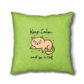 Подушка 3D с принтом Keep Calm and be a cat в Новосибирске, наволочка – 100% полиэстер, наполнитель – холлофайбер (легкий наполнитель, не вызывает аллергию). | состоит из подушки и наволочки. Наволочка на молнии, легко снимается для стирки | cat | keep calm | домашние любимцы | животные | котики | котэ | котята | любовь | милые
