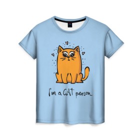 Женская футболка 3D с принтом I am a Cat Person в Новосибирске, 100% полиэфир ( синтетическое хлопкоподобное полотно) | прямой крой, круглый вырез горловины, длина до линии бедер | cat | домашние любимцы | животные | котики | котэ | котята | любовь | милые