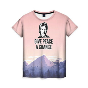 Женская футболка 3D с принтом Give Peace a Chance в Новосибирске, 100% полиэфир ( синтетическое хлопкоподобное полотно) | прямой крой, круглый вырез горловины, длина до линии бедер | битлз | горы | джон леннон | ленон | мир | песня | цитаты | шанс
