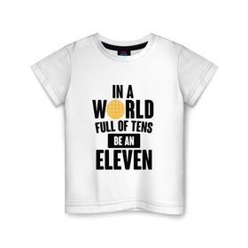 Детская футболка хлопок с принтом Be A Eleven в Новосибирске, 100% хлопок | круглый вырез горловины, полуприлегающий силуэт, длина до линии бедер | stranger things | очень странные дела