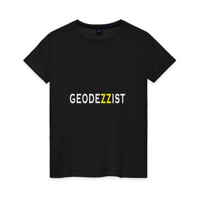 Женская футболка хлопок с принтом GeodeZZist в Новосибирске, 100% хлопок | прямой крой, круглый вырез горловины, длина до линии бедер, слегка спущенное плечо | гео | геодезичекая | геодезия | строительные | тахеометр