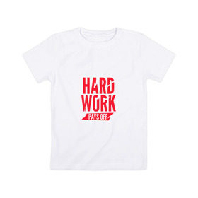 Детская футболка хлопок с принтом Hard work pays off. Red в Новосибирске, 100% хлопок | круглый вырез горловины, полуприлегающий силуэт, длина до линии бедер | Тематика изображения на принте: мотивация | спорт | цели