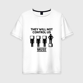Женская футболка хлопок Oversize с принтом They will not control us Muse в Новосибирске, 100% хлопок | свободный крой, круглый ворот, спущенный рукав, длина до линии бедер
 | muse | альтернативный | группа | доминик ховард | крис уолстенхолм | мосе | моус | моусе | муз | муза | музе | музыка | мусе | мэттью беллами | прогрессивный | рок | симфонический | спейс | спейсрок