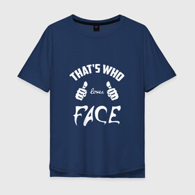 Мужская футболка хлопок Oversize с принтом Вот кто любит Face в Новосибирске, 100% хлопок | свободный крой, круглый ворот, “спинка” длиннее передней части | Тематика изображения на принте: face | loves | rap | thats who | реп | репер | рэп | рэпер | фейс