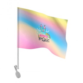 Флаг для автомобиля с принтом Create your own magic в Новосибирске, 100% полиэстер | Размер: 30*21 см | girl | life | name | rainbow | букет | девочки | дети | животные | позитив | радуга | смайл | счастье | текстура